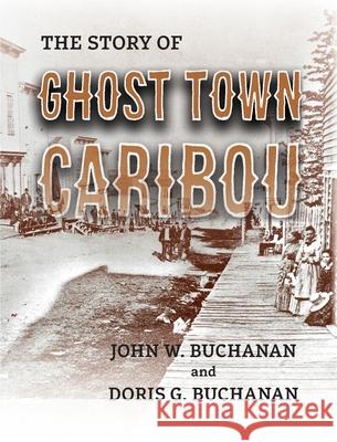 The Story of Ghost Town Caribou John W. Buchanan Doris G. Buchanan 9780975371114 Nederland Area Historical Society - książka
