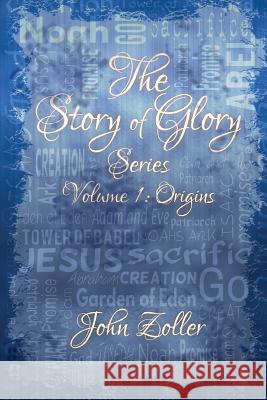 The Story of Glory Series: Volume 1: Origins John Zoller 9781512377774 Createspace - książka