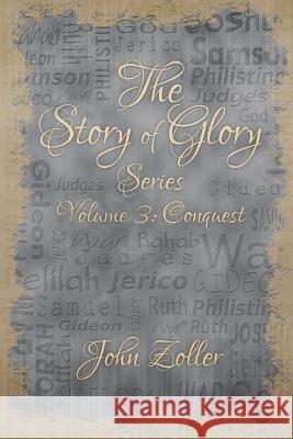 The Story of Glory: Volume 3: Conquest John Zoller 9781522953159 Createspace Independent Publishing Platform - książka