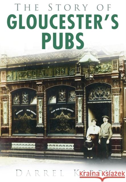 The Story of Gloucester's Pubs Darrel Kirby 9780752455570  - książka