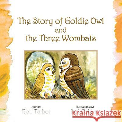 The Story of Goldie Owl and the Three Wombats Rob Talbot 9781452527543 Balboa Press Australia - książka