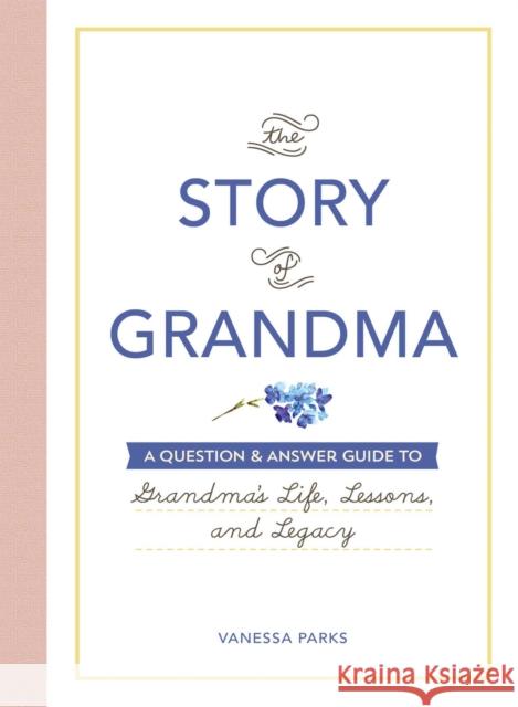 The Story of Grandma: A Question & Answer Guide to Grandma's Life, Lessons, and Legacy Vanessa Parks 9781507217160 Adams Media Corporation - książka