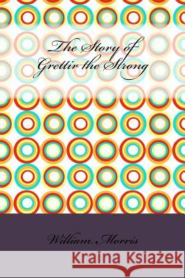 The Story of Grettir the Strong William Morris 9781533416964 Createspace Independent Publishing Platform - książka