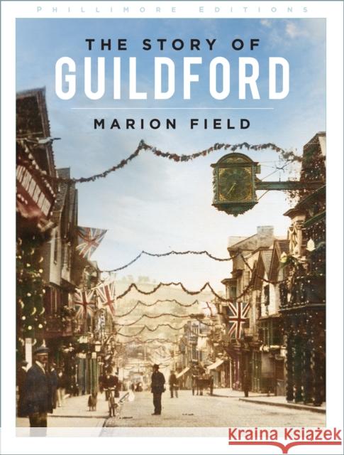 The Story of Guildford Marion Field 9780750998994 The History Press Ltd - książka