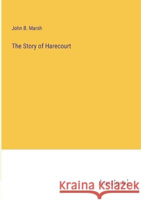 The Story of Harecourt John B Marsh   9783382140427 Anatiposi Verlag - książka