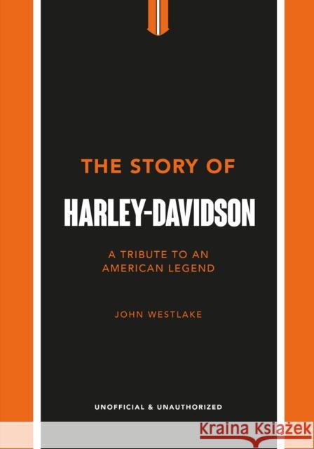 The Story of Harley-Davidson: A Tribute to an American Icon John Westlake 9781802792942 Welbeck Publishing Group - książka