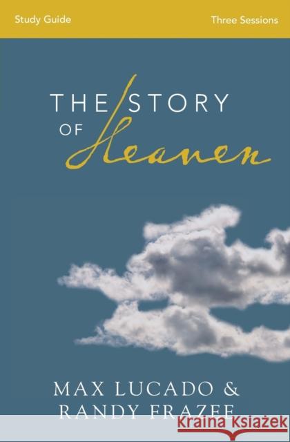 The Story of Heaven Bible Study Guide: Exploring the Hope and Promise of Eternity Lucado, Max 9780310820277 Zondervan - książka