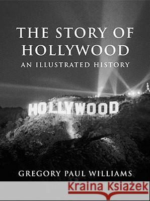 The Story of Hollywood: An Illustrated History Gregory Paul Williams 9780977629923 BL Press - książka