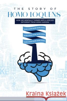 The Story of Homo Loquens: How We Have Mentally Turned into a Species Distinct from Homo Sapiens Dan M. Mrejeru 9781953904218 Terrestrial Mind Publishing - książka