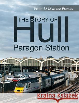 The Story of Hull Paragon Station: From 1848 to the Present Slingsby Alexander 9781527207547 Alex Slingsby - książka