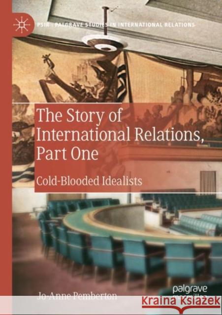 The Story of International Relations, Part One: Cold-Blooded Idealists Jo-Anne Pemberton 9783030143336 Palgrave MacMillan - książka