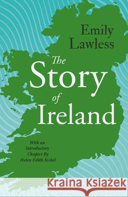 The Story of Ireland: With an Introductory Chapter by Helen Edith Sichel Emily Lawless, Helen Edith Sichel 9781528718646 Read Books - książka