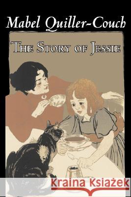 The Story of Jessie by Mabel Quiller-Couch, Fiction, Romance, Historical Mabel Quiller-Couch 9781603124041 Aegypan - książka