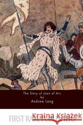 The Story of Joan of Arc Andrew Lang 9781511575737 Createspace - książka