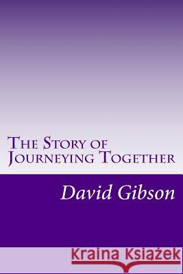 The Story of Journeying Together David Gibson 9781544089720 Createspace Independent Publishing Platform - książka