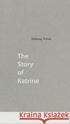 The Story of Katrine Maliaraq Vebaek 9780996748094 International Polar Institute - książka