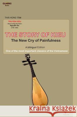 THE STORY OF KIEU - The New Cry of Painfulness: One of the most important classics of the Vietnamese (Bilingual Edition) Tam, Thai Hung 9781508726951 Createspace - książka
