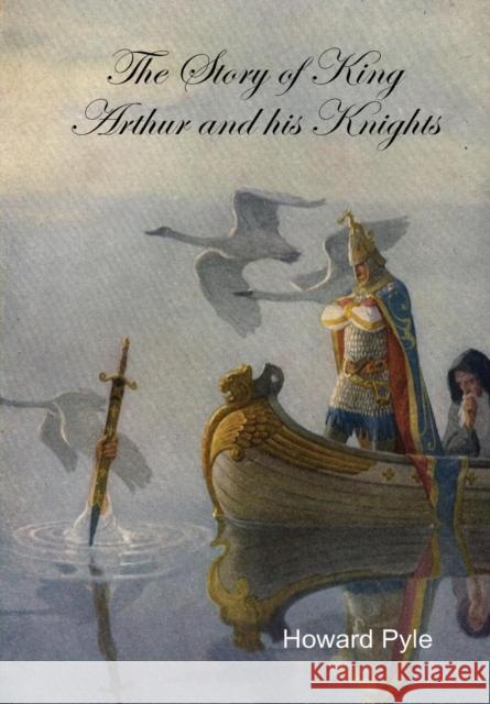 The Story of King Arthur and His Knights Howard Pyle 9781329373815 Lulu.com - książka