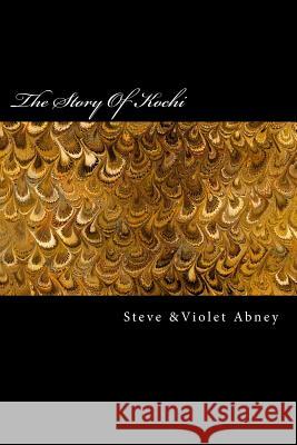 The Story Of Kochi: Fictional Story of Kochi Steve Abney 9781987454314 Createspace Independent Publishing Platform - książka