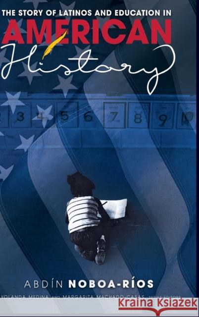 The Story of Latinos and Education in American History Abdin Noboa-Rios 9781433167362 Peter Lang Inc., International Academic Publi - książka