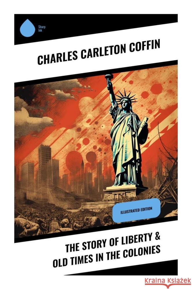 The Story of Liberty & Old Times in the Colonies Coffin, Charles Carleton 9788028336301 Sharp Ink - książka