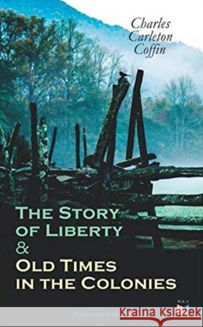 The Story of Liberty & Old Times in the Colonies (Illustrated Edition) Charles Carleton Coffin 9788027334483 e-artnow - książka