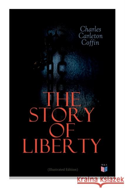 The Story of Liberty (Illustrated Edition) Charles Carleton Coffin 9788027334490 e-artnow - książka