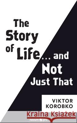 The Story of Life … and Not Just That Viktor Korobko 9783990648957 novum publishing gmbh - książka