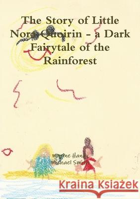 The Story of Little Nora Quoirin - a Dark Fairytale of the Rainforest Maxine Handy, Michael Smith 9780244266752 Lulu.com - książka