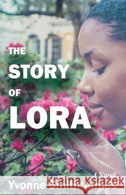 The Story of Lora Yvonne Smith James 9780692766156 Yvonne James - książka