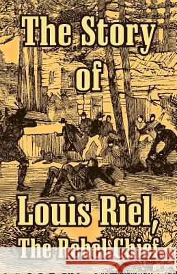 The Story of Louis Riel: The Rebel Chief Anonymous 9781410215147 University Press of the Pacific - książka
