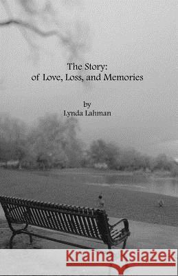 The Story: Of Love, Loss, and Memories Lynda Lahman 9781545287712 Createspace Independent Publishing Platform - książka