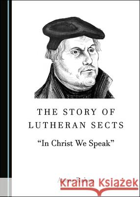 The Story of Lutheran Sects: “In Christ We Speak” Aarne Ruben 9781527552081 Cambridge Scholars Publishing (RJ) - książka