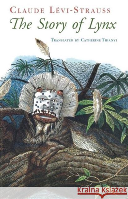 The Story of Lynx Claude Levi-Strauss Catherine Tihanyi 9780226474724 University of Chicago Press - książka