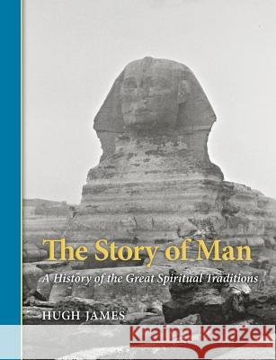 The Story of Man: A History of the Great Spiritual Traditions Hugh James C. A. Schmidt 9781733565301 Socrates Education and Library Foundation - książka