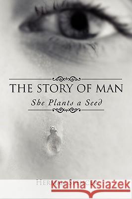 The Story of Man: She Plants a Seed Spencer, Herman 9780595415267 iUniverse - książka