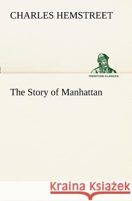 The Story of Manhattan Charles Hemstreet 9783849191511 Tredition Classics - książka