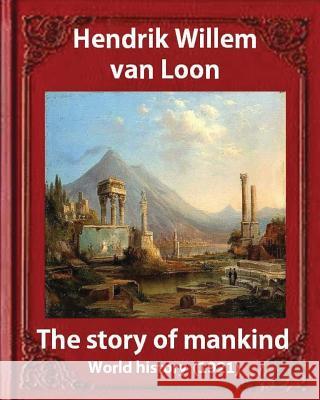 The Story of Mankind (1921), by Hendrik Willem van Loon (illustrated): World history Van Loon, Hendrik Willem 9781533113276 Createspace Independent Publishing Platform - książka