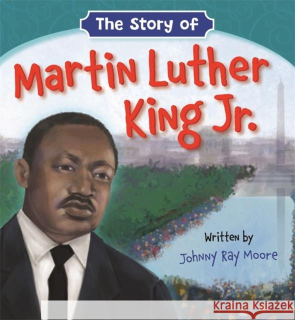 The Story of Martin Luther King Jr. Johnny Ray Moore 9781546034421 Little, Brown & Company - książka