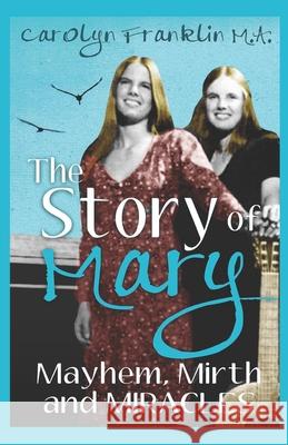The Story Of Mary: Mayhem, Mirth And Miracles Carolyn Frankli 9781727330571 Createspace Independent Publishing Platform - książka