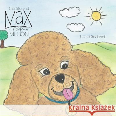 The Story of Max Copper Million Janet Charlebois 9781460290828 FriesenPress - książka