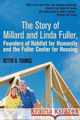 The Story of Millard and Linda Fuller, Founders of Habitat for Humanity and the Fuller Center for Housing Bettie, PH.D. Youngs 9780988284883 Bettie Young's Books - książka