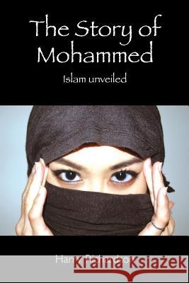 The Story of Mohammed Islam Unveiled Harry Richardson 9781496019332 Createspace - książka