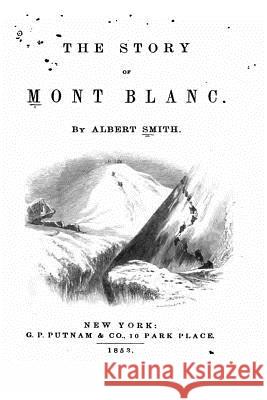 The Story of Mont Blanc Albert Smith 9781535159395 Createspace Independent Publishing Platform - książka