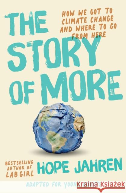 The Story of More (Adapted for Young Adults): How We Got to Climate Change and Where to Go from Here Jahren, Hope 9780593381120 Delacorte Press - książka