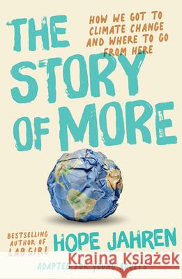 The Story of More (Adapted for Young Adults): How We Got to Climate Change and Where to Go from Here Hope Jahren 9780593381151 Ember - książka