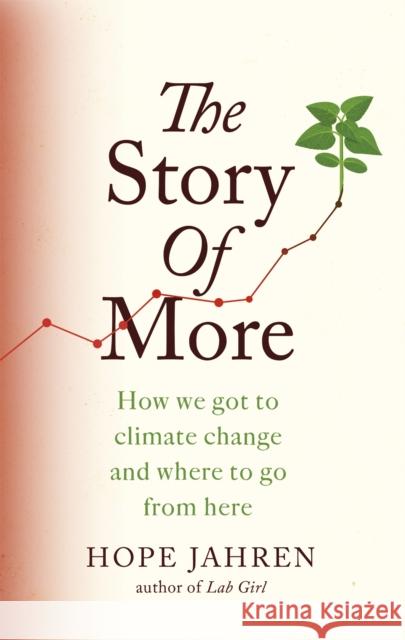 The Story of More: How We Got to Climate Change and Where to Go from Here Hope Jahren 9780708898987 Little, Brown Book Group - książka