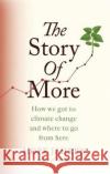 The Story of More: How We Got to Climate Change and Where to Go from Here Hope Jahren 9780708898987 Little, Brown Book Group