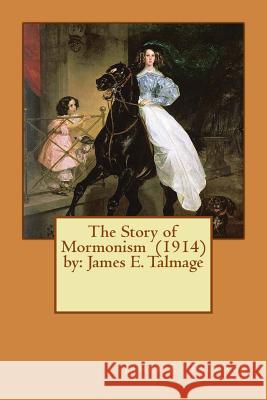 The Story of Mormonism (1914) by: James E. Talmage James E. Talmage 9781543054200 Createspace Independent Publishing Platform - książka