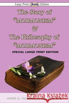 The Story of Mormonism & The Philosophy of Mormonism (Large Print Edition) Talmage, James E. 9781604509984 Serenity Publishers, LLC - książka